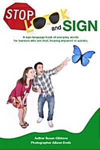 Stop, Look and Sign: A Sign Language Book of Everyday Words for Learners Who Are Deaf, Hearing Impaired or Autistic. (Paperback)