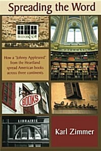 Spreading the Word: How a Johnny Appleseed from the Heartland spread American books across three continents (Paperback)