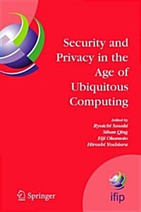 Security and Privacy in the Age of Ubiquitous Computing: Ifip Tc11 20th International Information Security Conference, May 30 - June 1, 2005, Chiba, J (Paperback)