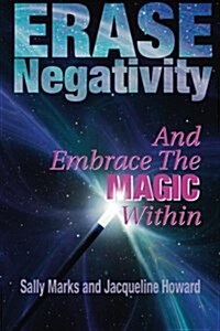 Erase Negativity: And Embrace the Magic Within (Paperback)