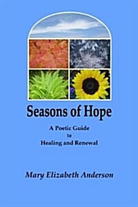 Seasons of Hope: A Poetic Guide to Healing and Renewal (Paperback)