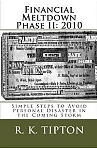 Financial Meltdown Phase II: 2010: Simple Steps to Avoid Personal Disaster in the Coming Storm (Paperback)