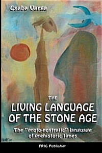 The Living Language of the Stone Age: The proto-nostratic language of prehistoric times (Paperback)