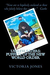 Useless Eaters: Puppets of the New World Order (Paperback)