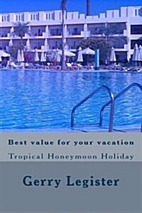 Best Value for Your Vacation: Tropical Honeymoon Holiday (Paperback)