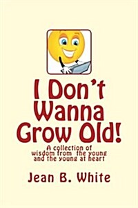 I Dont Wanna Grow Old! (Paperback)