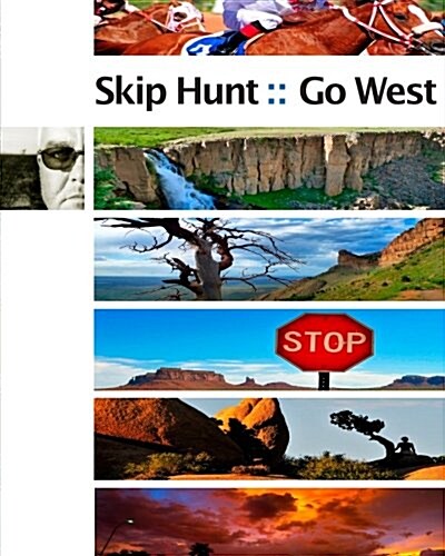 Skip Hunt Go West: Finding the Exotic Within the Mundane (Paperback)