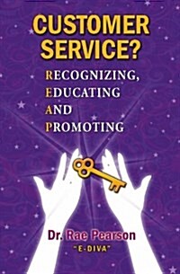 Customer Service? Recognizing, Educating and Promoting: Dr. Rae Pearson E-Diva (Paperback)