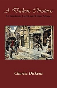 A Dickens Christmas: A Christmas Carol and Other Stories (Paperback)