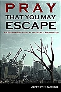 Pray That You May Escape: An Eye-Opening Look at the World Around You (Paperback)