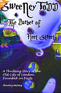 Sweeney Todd the Barber of Fleet Street: A Thrilling Story of the Old City of London. Founded on Facts. (Paperback)