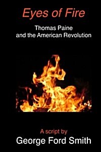 Eyes of Fire: Thomas Paine and the American Revolution (Paperback)