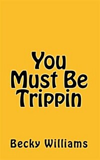 You Must Be Trippin (Paperback)