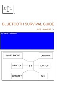 Bluetooth Survival Guide for Lawyers: A Source for Information Relating to Buying, Installing and Using Bluetooth Technology. (Paperback)