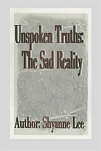 Unspoken Truths: The Sad Reality (Paperback)