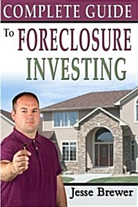 Complete Guide to Foreclosure Investing (Paperback)