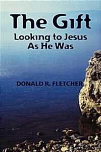 The Gift: Looking to Jesus as He Was (Paperback)