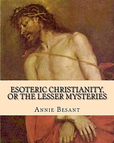 Esoteric Christianity, or the Lesser Mysteries (Paperback)