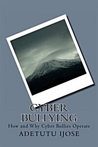 Cyber Bullying: How and Why Cyber Bullies Operate (Paperback)