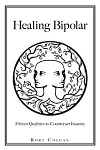 Healing Bipolar 15 Qualities to Counteract Insanity (Paperback)