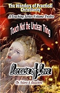 Touch Not the Unclean Thing: Because of Love (Paperback)