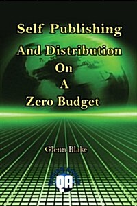 Self Publishing and Distribution on a Zero Budget (Paperback)