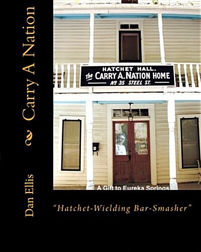 Carry A Nation: Hatchet- Wielding Bar-Smasher (Paperback)