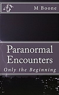 Paranormal Encounters: Only the Beginning (Paperback)