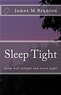 Sleep Tight: Sleep Well Tonight and Every Night (Paperback)