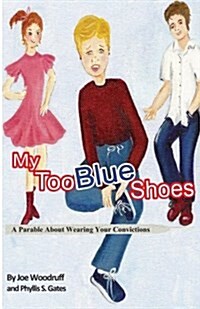 My Too Blue Shoes: A Parable about Wearing Your Convictions (Paperback)