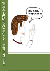 Oh God, Why Man? (Paperback)