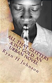 All That Glitters AInt Gold: An Urban Novel (Paperback)