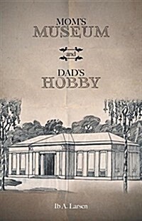 Moms Museum and Dads Hobby (Paperback)