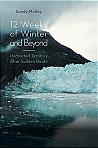 12 Weeks of Winter and Beyond: Uncharted Territory After Sudden Death (Paperback)