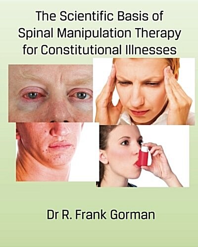 The Scientific Basis of Spinal Manipulation Therapy for Constitutional Illnesses (Paperback)