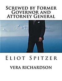 Screwed by Former Governor and Attorney General: Eliot Spitzer (Paperback)