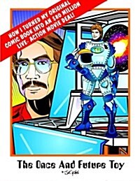 The Once & Future Toy: How I Turned My Original Comic Into an $80 Million Live-Action Movie Deal (Paperback)