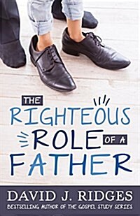 The Righteous Role of a Father (Paperback)