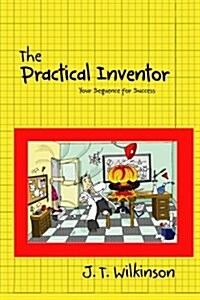 The Practical Inventor: Your Sequence for Success (Paperback)
