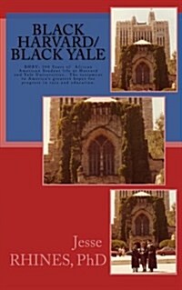 Black Harvard/Black Yale: Bhby: The Testament to Americas Greatest Hopes for Progress in Race and Education. (Paperback)