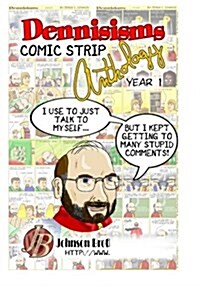 Dennisisms Comic Strip Anthology Year 1: March 2009 - March 2010 (Paperback)