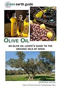 Olive Oil: An Olive Oil Lovers Guide to the Organic Oils of Spain (Paperback)