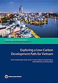 Exploring a Low-Carbon Development Path for Vietnam (Paperback)