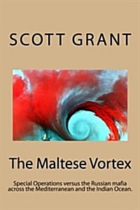 The Maltese Vortex: Exciting Glimpse of the Operations of the Russian Mafia and Their Surrogate Pirates in the Indian Ocean. (Paperback)