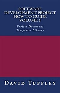 Software Development Project How to Guide: Volume 1: Project Document Templates Library (Paperback)