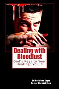 Dealing with Bloodlust: Gods Keys to Your Healing (Paperback)