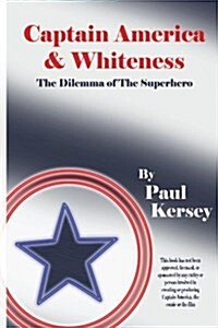 Captain America and Whiteness: The Dilemma of the Superhero (Paperback)