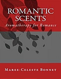 Romantic Scents: Aromatherapy for Romance (Paperback)