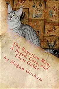 The Egyptian Mau: A Breed, Care, and Show Guide (Paperback)