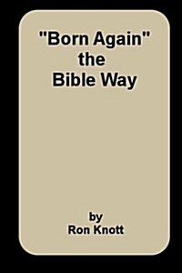 Born Again: the Bible Way (Paperback)
